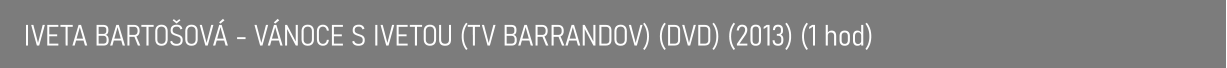 IVETA BARTOŠOVÁ - VÁNOCE S IVETOU (TV BARRANDOV) (DVD) (2013) (1 hod)