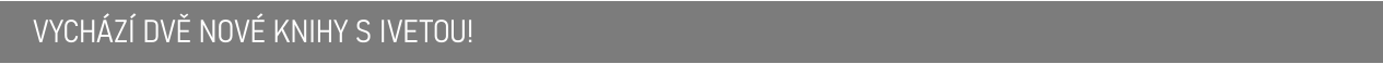 VYCHÁZÍ DVĚ NOVÉ KNIHY S IVETOU!