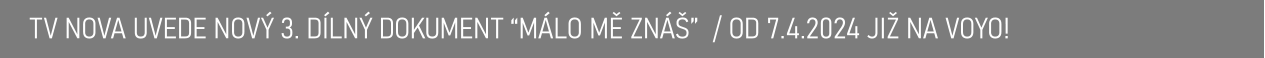 TV NOVA UVEDE NOVÝ 3. DÍLNÝ DOKUMENT “MÁLO MĚ ZNÁŠ”  / OD 7.4.2024 JIŽ NA VOYO!