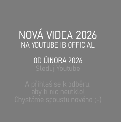 NOVÁ VIDEA 2026 NA YOUTUBE IB OFFICIAL  OD ÚINORA 2026 Sleduj Youtube  A přihlaš se k odběru,  aby ti nic neutklo! Chystáme spoustu nového ;-)