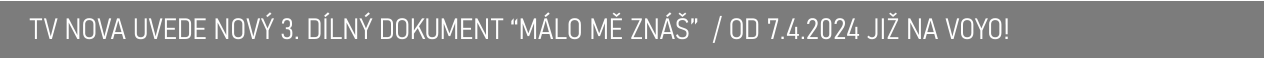 TV NOVA UVEDE NOVÝ 3. DÍLNÝ DOKUMENT “MÁLO MĚ ZNÁŠ”  / OD 7.4.2024 JIŽ NA VOYO!