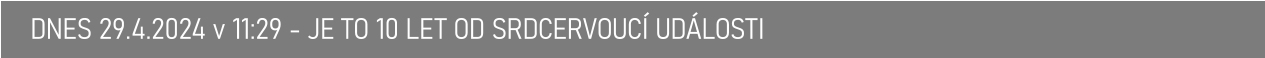 DNES 29.4.2024 v 11:29 - JE TO 10 LET OD SRDCERVOUCÍ UDÁLOSTI