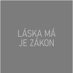 LÁSKA MÁ JE ZÁKON