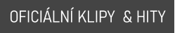 OFICIÁLNÍ KLIPY  & HITY