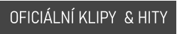 OFICIÁLNÍ KLIPY  & HITY