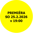 PREMIÉRA SO 25.2.2026 v 19:00